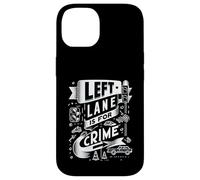Custodia per iPhone 14 Left Lane Is For Crime Highway Driving Sarcastic Joke |-