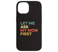 Custodia per iPhone 14 Let Me Ask My Mom Prima Madre Bambino Divertente Bambino Figlio Figlio