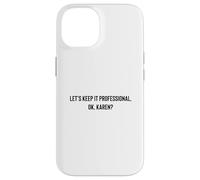 Custodia per iPhone 14 Let's Keep it Professional, OK, Karen funny meme