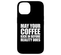 Custodia per iPhone 14 May Your Coffee Kick In Before Reality Does