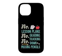 Custodia per iPhone 14 No Lesson Plans, Grading, Teacher Summer Break Graphic Fun