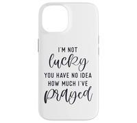 Custodia per iPhone 14 Non sono fortunato che tu non abbia idea di quanto ho pregato che Dio ti ami