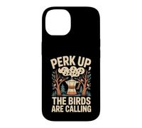 Custodia per iPhone 14 Perk Up The Birds Are Calling Birdwatching Caffè