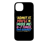 Custodia per iPhone 14 Plus Admit It You'll Miss Me 6-7 Times This Summer Last Day