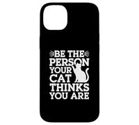 Custodia per iPhone 14 Plus Be The Person Your Cat Thinks You Are Citazioni divertenti sul gatto