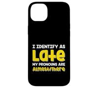 Custodia per iPhone 14 Plus Citazione divertente I Identify As Late My Pronoms Are Almost There