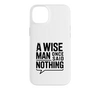 Custodia per iPhone 14 Plus Citazione motivazionale "A Wise Man Once Said Nothing"