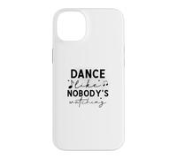 Custodia per iPhone 14 Plus Dance Like Nobody's Watching Inspirational Citazione