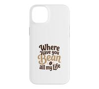 Custodia per iPhone 14 Plus Divertente gioco di parole con scritta "Where Have You Bean All My Life"