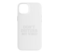 Custodia per iPhone 14 Plus Don`t Disturb My Vibe!