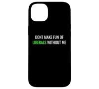 Custodia per iPhone 14 Plus Don’t Make Fun of Liberals Without Me Funny Political Tee
