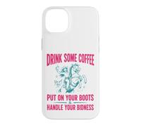 Custodia per iPhone 14 Plus Drink Some Coffee Put On Your Boots & Handle Your Bidness