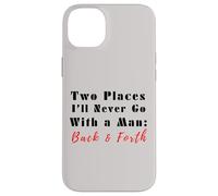 Custodia per iPhone 14 Plus Due luoghi che non andrò mai con un uomo avanti e indietro citazione divertente