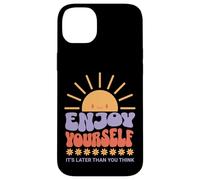 Custodia per iPhone 14 Plus Enjoy Yourself It's Later Than you Think