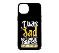 Custodia per iPhone 14 Plus Ero triste, quindi ho comprato qualcosa ora mi sento meglio Shopaholic