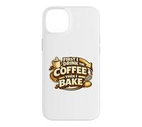 Custodia per iPhone 14 Plus First I Drink The Coffee Then I Bake Sourdough Bread Baking