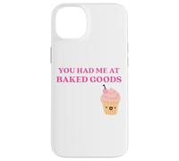 Custodia per iPhone 14 Plus Fun You Had Me at Baked Goods Cupcake Dessert