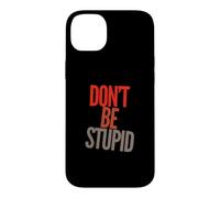 Custodia per iPhone 14 Plus Funny Don't Be Stupid Messaggi di testo divertenti Citazioni umoristiche divertenti