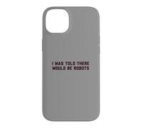 Custodia per iPhone 14 Plus Funny I Was Told There Would Be Robots Design