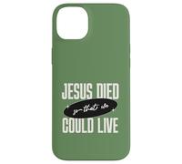 Custodia per iPhone 14 Plus Gesù Died So That We Could Live Christian Faith Message
