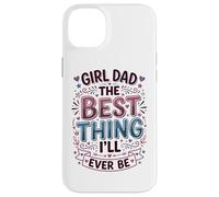 Custodia per iPhone 14 Plus Girl Dad La cosa migliore che sarò mai padre di figlie