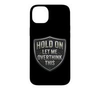 Custodia per iPhone 14 Plus Hold On Let Me Overthink This Funny Overthinker Joke Citazione