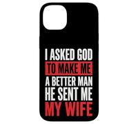 Custodia per iPhone 14 Plus I Asked God To Make Me A Better Man He Sent Me My Wife