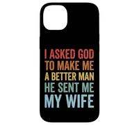 Custodia per iPhone 14 Plus I Asked God To Make Me A Better Man He Sent Me My Wife