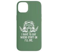 Custodia per iPhone 14 Plus I Have to Say Weird Stuff Or I'll Die Funny Frog Coffee Meme
