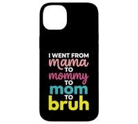 Custodia per iPhone 14 Plus I Went From Mama To Mommy To Mom To Bruh Funny Mother's Day