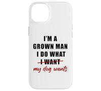 Custodia per iPhone 14 Plus I'm a Grown Man I Do What... My Dog Wants - Funny Dad Humor