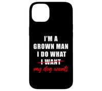 Custodia per iPhone 14 Plus I'm a Grown Man I Do What... My Dog Wants - Funny Dad Humor