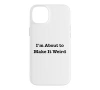 Custodia per iPhone 14 Plus I'm About Make It Weird Fun for Bizzarro Friends