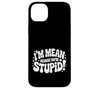 Custodia per iPhone 14 Plus I'm Mean Because You're Stupid Sarcasmo ironico |-