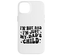 Custodia per iPhone 14 Plus I'm Not Bad I'm Just My Dad's Child Funny