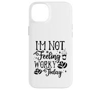 Custodia per iPhone 14 Plus I'm Not Feeling Worky Today Ufficio divertente
