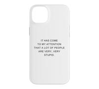 Custodia per iPhone 14 Plus It Has Come To My Attention, A Lot of People Are Very Stupid