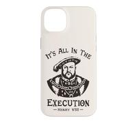 Custodia per iPhone 14 Plus It's All In The Execution - Enrico VIII Tudor King Funny Meme