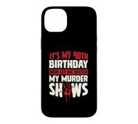 Custodia per iPhone 14 Plus It's My 40th Birthday Now Let Me Watch My Murder Show