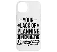 Custodia per iPhone 14 Plus La Vostra Mancanza Di Pianificazione Non È Il Mio Ufficio Di