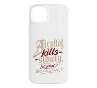 Custodia per iPhone 14 Plus L'alcol ti uccide lentamente." "Allora cosa?, Chi ha fretta?"