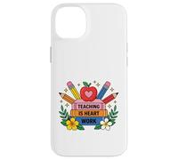 Custodia per iPhone 14 Plus L'insegnamento è il lavoro del cuore Educatore Apprezzamento Design