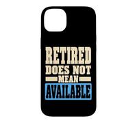 Custodia per iPhone 14 Plus Retired Does Not Mean Available Funny Retirement Humor