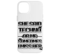 Custodia per iPhone 14 Plus She said techno or me sometimes i miss her spiritoso