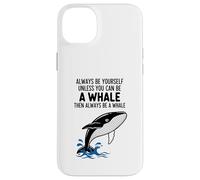 Custodia per iPhone 14 Plus Sii sempre te stesso a meno che tu non possa essere una balena