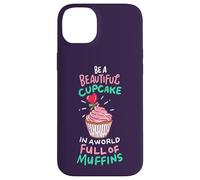 Custodia per iPhone 14 Plus Sii un bellissimo cupcake in un mondo pieno di muffin, rallegrati