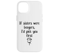 Custodia per iPhone 14 Plus Sister Flowers If Sisters Were Boogers Id Pick You First Sis