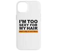 Custodia per iPhone 14 Plus Sono troppo sexy per i miei capelli, ecco perché non ci sono