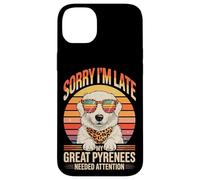 Custodia per iPhone 14 Plus Sorry I'm Late My Great Pyrenees Needed Attention Lover
