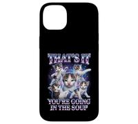 Custodia per iPhone 14 Plus “THAT’S IT YOU’RE GOING IN THE SOUP” Gatto Divertente